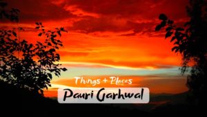 Read more about the article Tourist Activities & Places to Visit in Pauri Garhwal