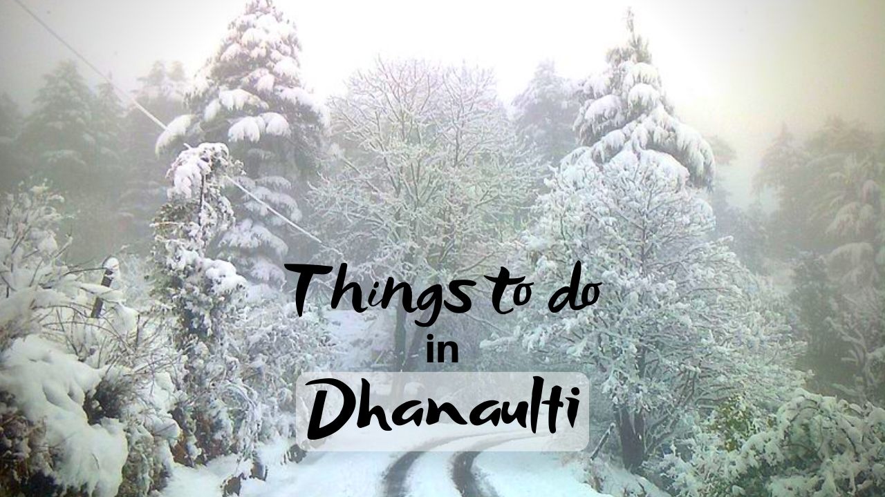 You are currently viewing Exciting Things to do in Dhanaulti for a Thrilling  Trip